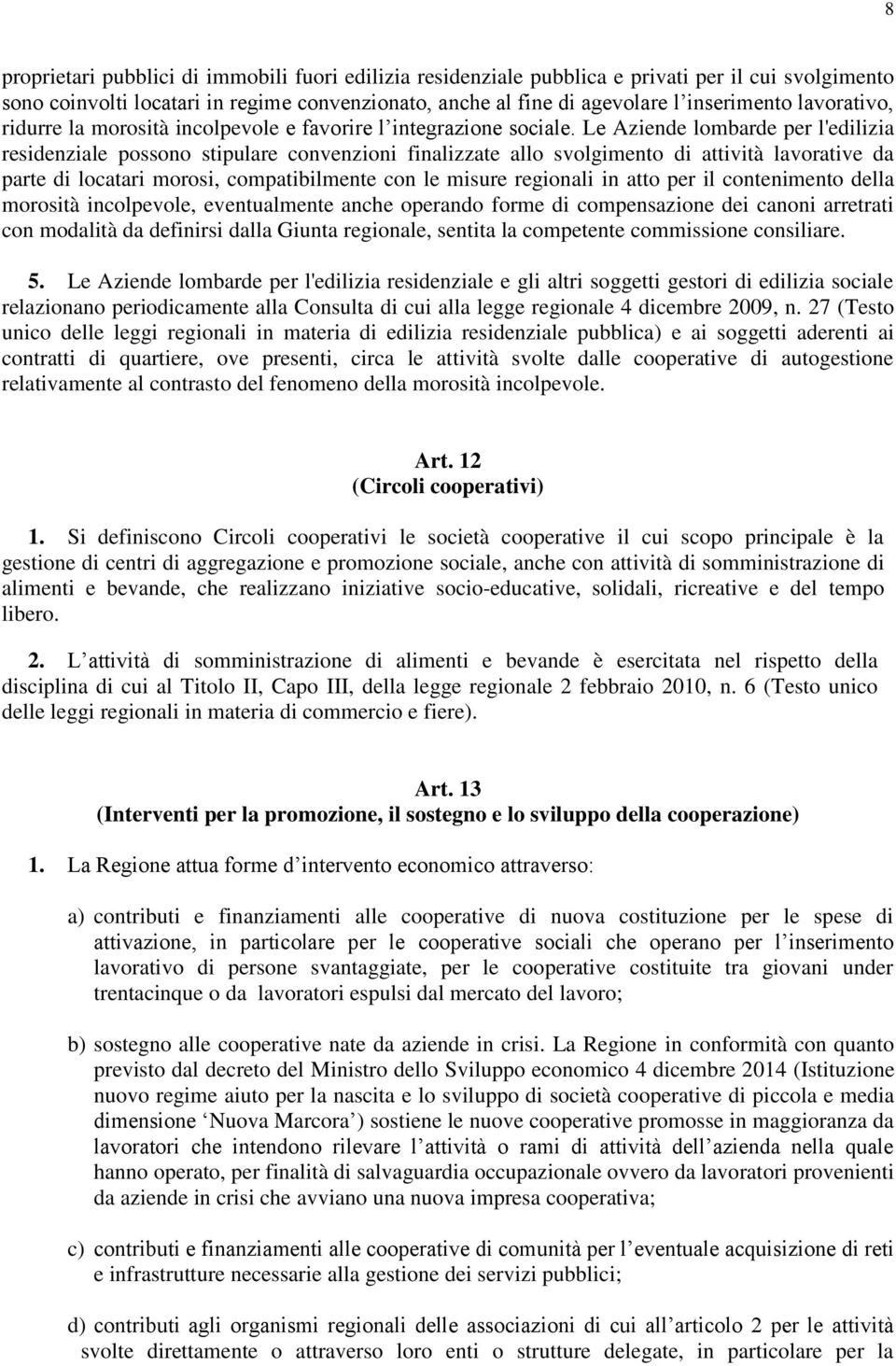 Le Aziende lombarde per l'edilizia residenziale possono stipulare convenzioni finalizzate allo svolgimento di attività lavorative da parte di locatari morosi, compatibilmente con le misure regionali