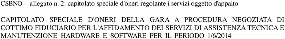 1 - Oggetto del contratto Il presente contratto ha per oggetto la fornitura di servizi di assistenza tecnica e manutenzione hardware e software delle postazioni di lavoro degli operatori di