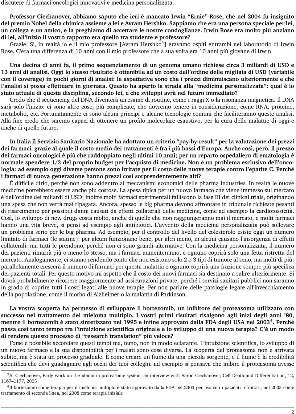 Sappiamo che era una persona speciale per lei, un collega e un amico, e la preghiamo di accettare le nostre condoglianze.