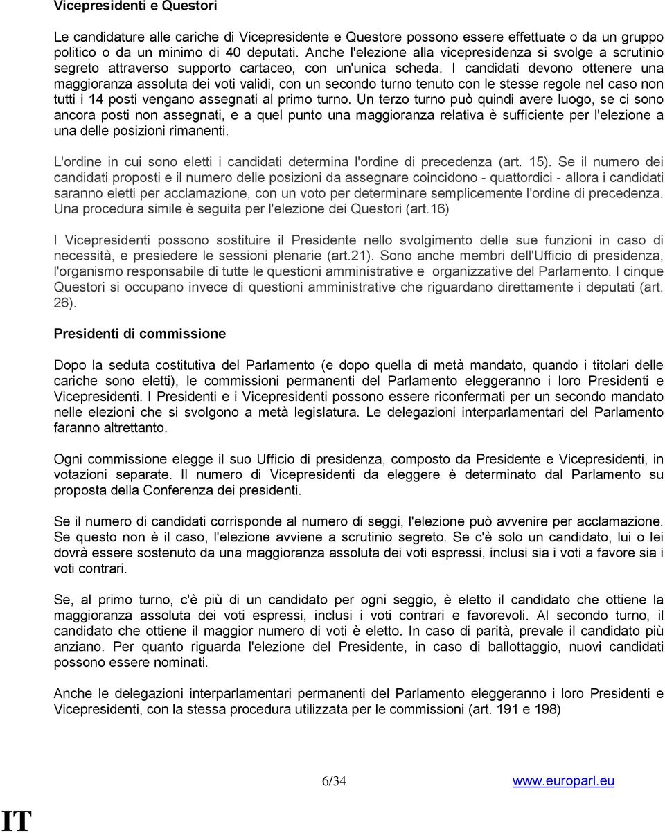 I candidati devono ottenere una maggioranza assoluta dei voti validi, con un secondo turno tenuto con le stesse regole nel caso non tutti i 14 posti vengano assegnati al primo turno.