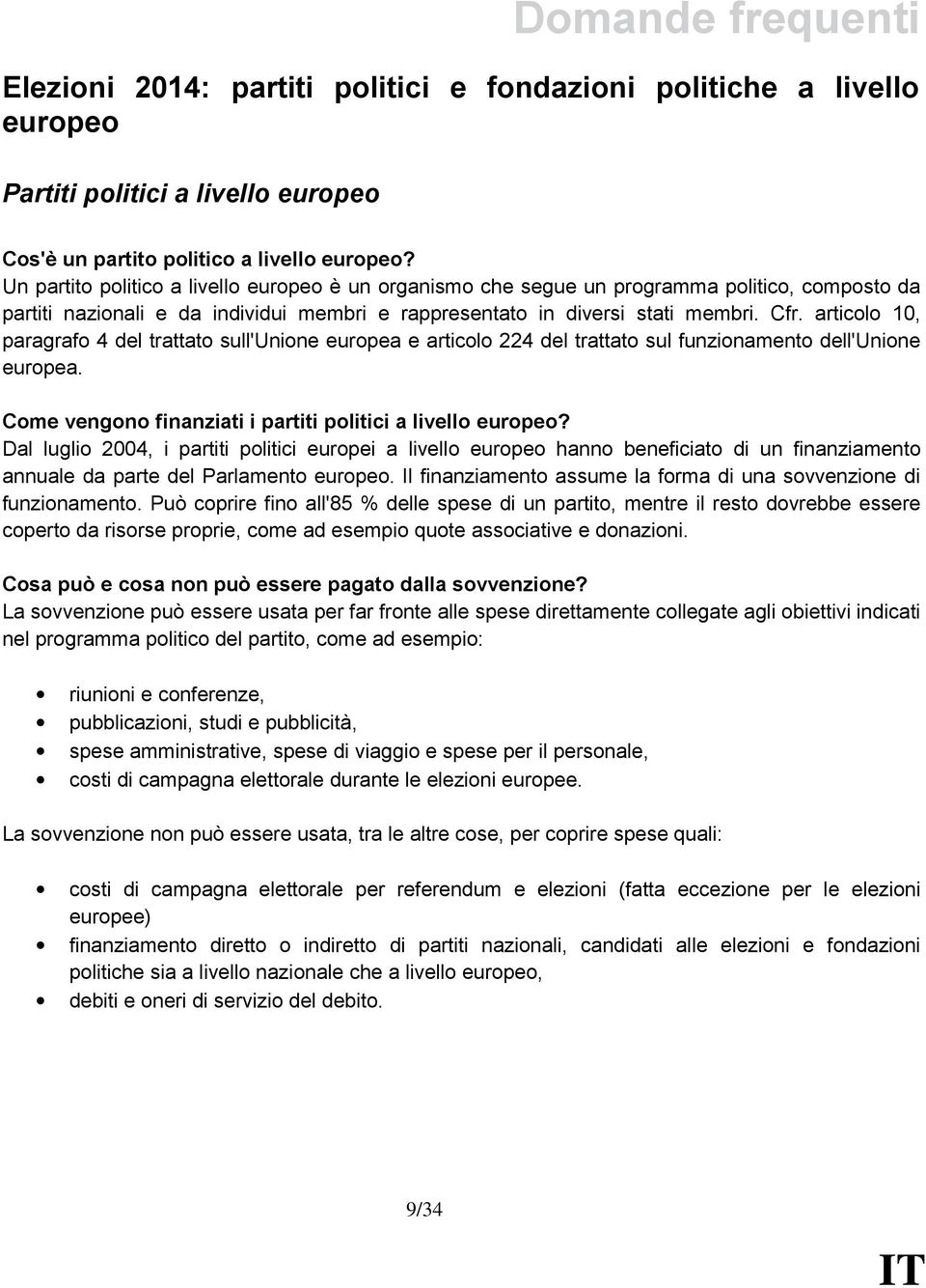 articolo 10, paragrafo 4 del trattato sull'unione europea e articolo 224 del trattato sul funzionamento dell'unione europea. Come vengono finanziati i partiti politici a livello europeo?