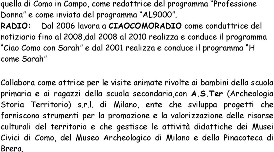 programma H come Sarah Collabora come attrice per le visite animate rivolte ai bambini della scuola primaria e ai ragazzi della scuola secondaria,con A.S.Ter (Archeologia Storia Territorio) s.