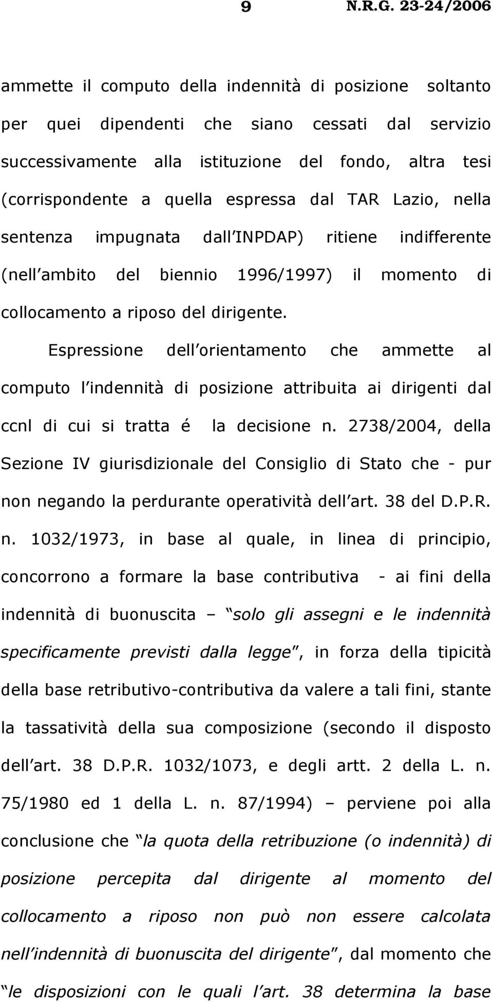 Espressione dell orientamento che ammette al computo l indennità di posizione attribuita ai dirigenti dal ccnl di cui si tratta é la decisione n.