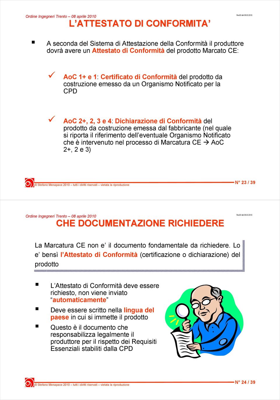 riferimento dell eventuale Organismo Notificato che è intervenuto nel processo di Marcatura CE AoC 2+, 2 e 3) N 23 / 39 CHE DOCUMENTAZIONE RICHIEDERE La La Marcatura CE CE non non e e il il documento