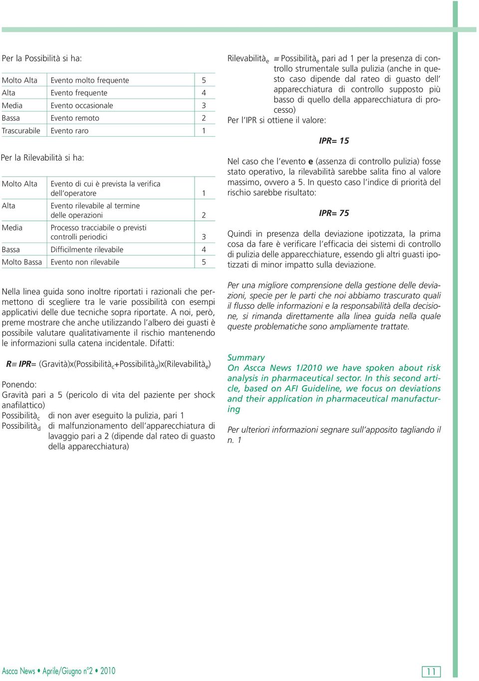 Molto Bassa Evento non rilevabile 5 Nella linea guida sono inoltre riportati i razionali che permettono di scegliere tra le varie possibilità con esempi applicativi delle due tecniche sopra riportate.