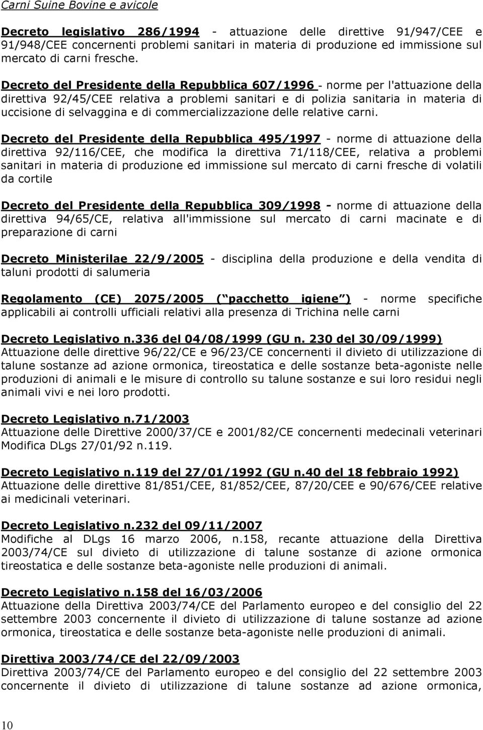 Decreto del Presidente della Repubblica 607/1996 - norme per l'attuazione della direttiva 92/45/CEE relativa a problemi sanitari e di polizia sanitaria in materia di uccisione di selvaggina e di