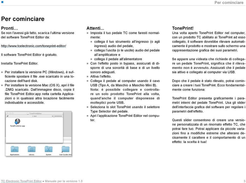 exe scaricato in una locazione dell hard disk. Per installare la versione Mac (OS X), apri il file.dmg scaricato. Dall immagine disco, copia il file TonePrint Editor.