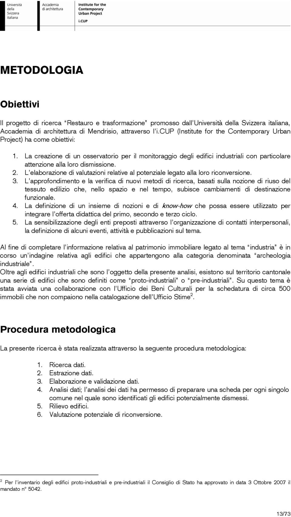 2. L elaborazione di valutazioni relative al potenziale legato alla loro riconversione. 3.