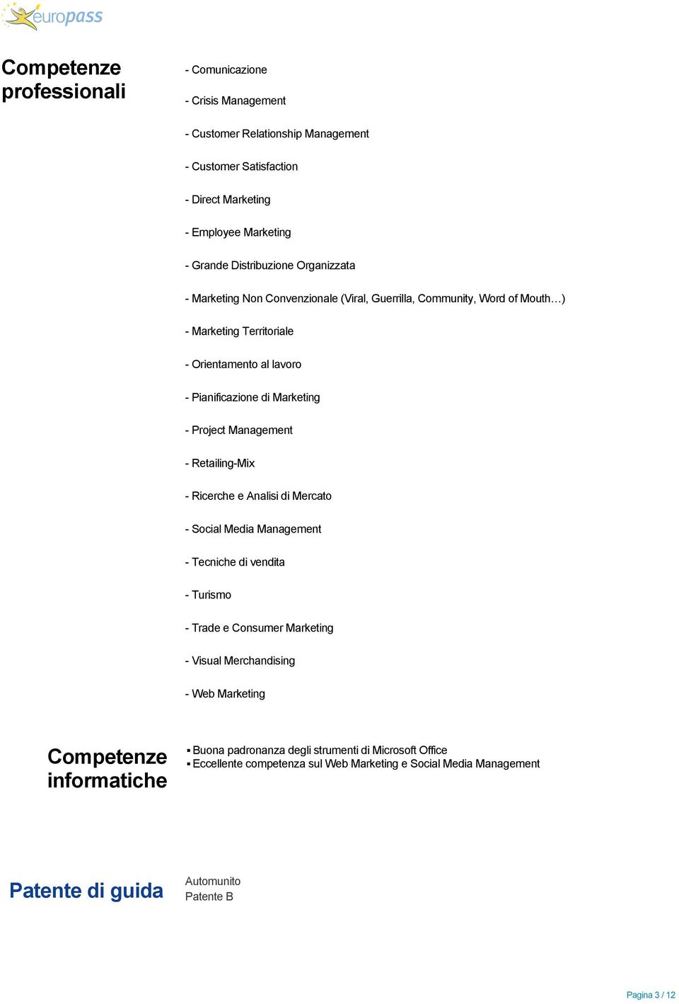 Management - Retailing-Mix - Ricerche e Analisi di Mercato - Social Media Management - Tecniche di vendita - Turismo - Trade e Consumer Marketing - Visual Merchandising - Web Marketing