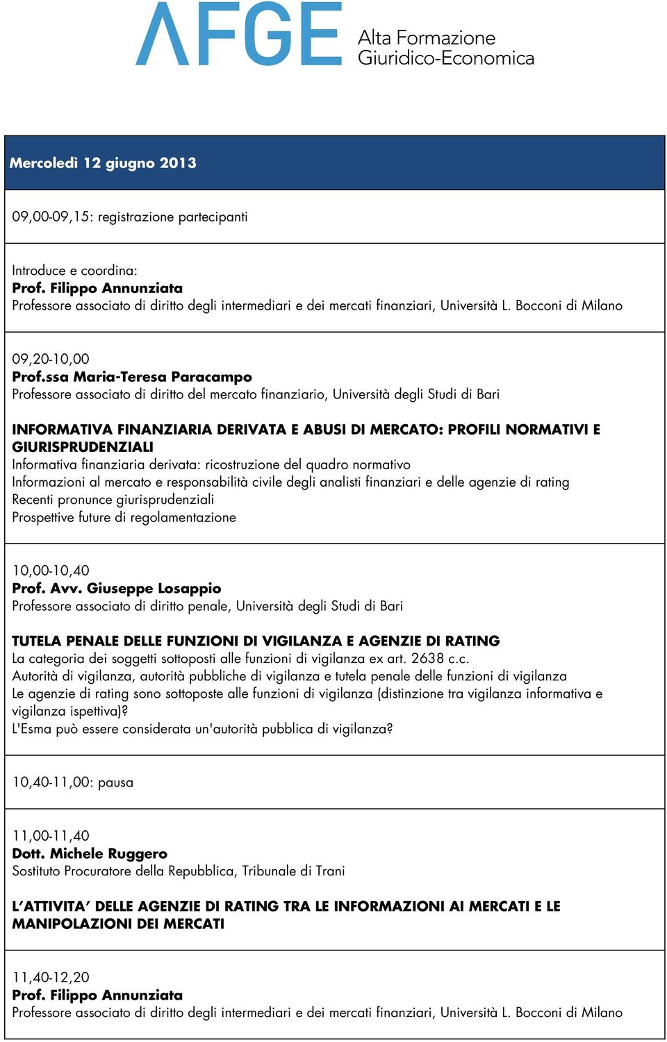 ssa Maria-Teresa Paracampo Professore associato di diritto del mercato finanziario, Università degli Studi di Bari INFORMATIVA FINANZIARIA DERIVATA E ABUSI DI MERCATO: PROFILI NORMATIVI E