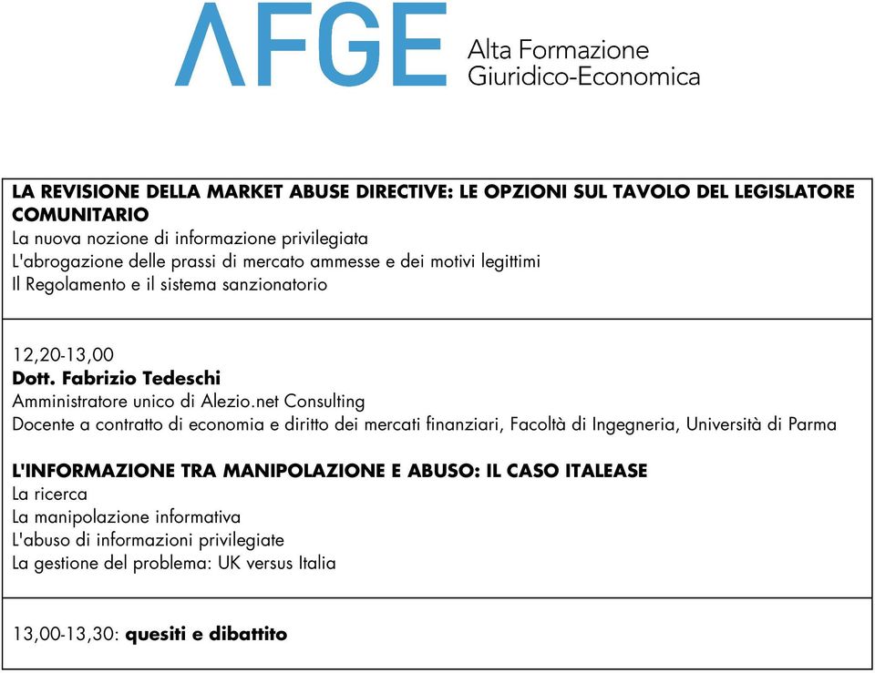 net Consulting Docente a contratto di economia e diritto dei mercati finanziari, Facoltà di Ingegneria, Università di Parma L'INFORMAZIONE TRA MANIPOLAZIONE E