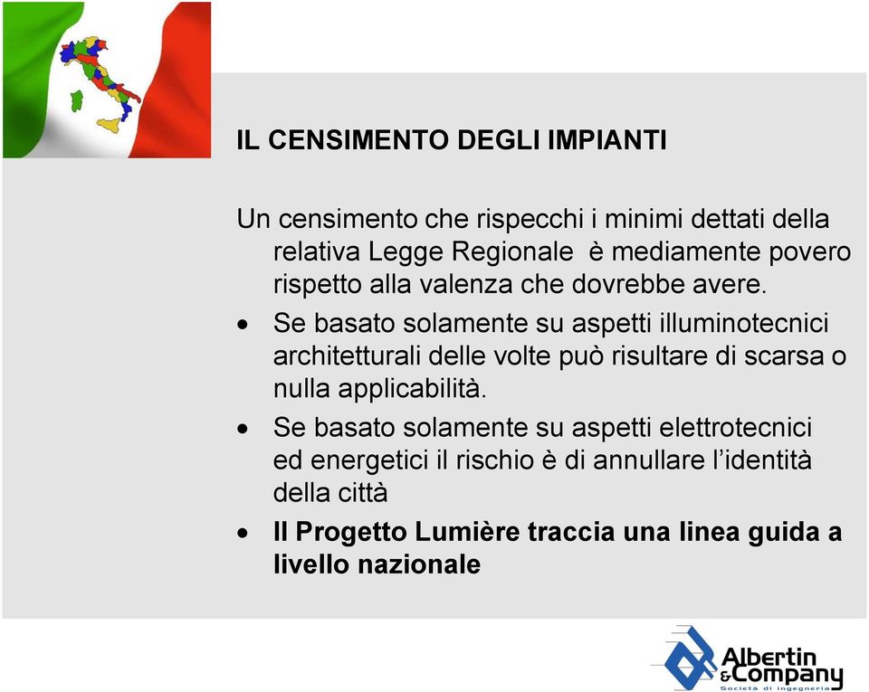 Se basato solamente su aspetti illuminotecnici architetturali delle volte può risultare di scarsa o nulla