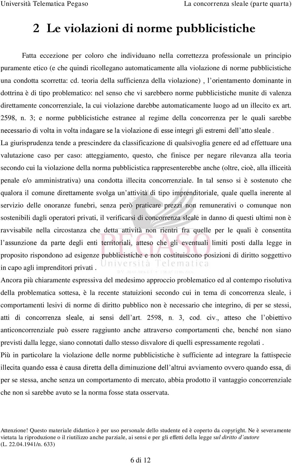 teoria della sufficienza della violazione), l orientamento dominante in dottrina è di tipo problematico: nel senso che vi sarebbero norme pubblicistiche munite di valenza direttamente concorrenziale,