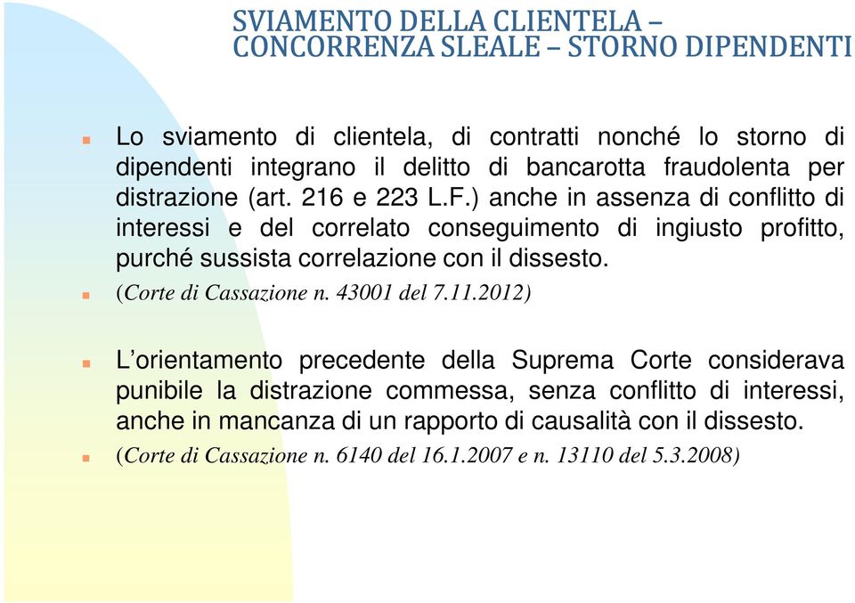 ) anche in assenza di conflitto di interessi e del correlato conseguimento di ingiusto profitto, purché sussista correlazione con il dissesto.