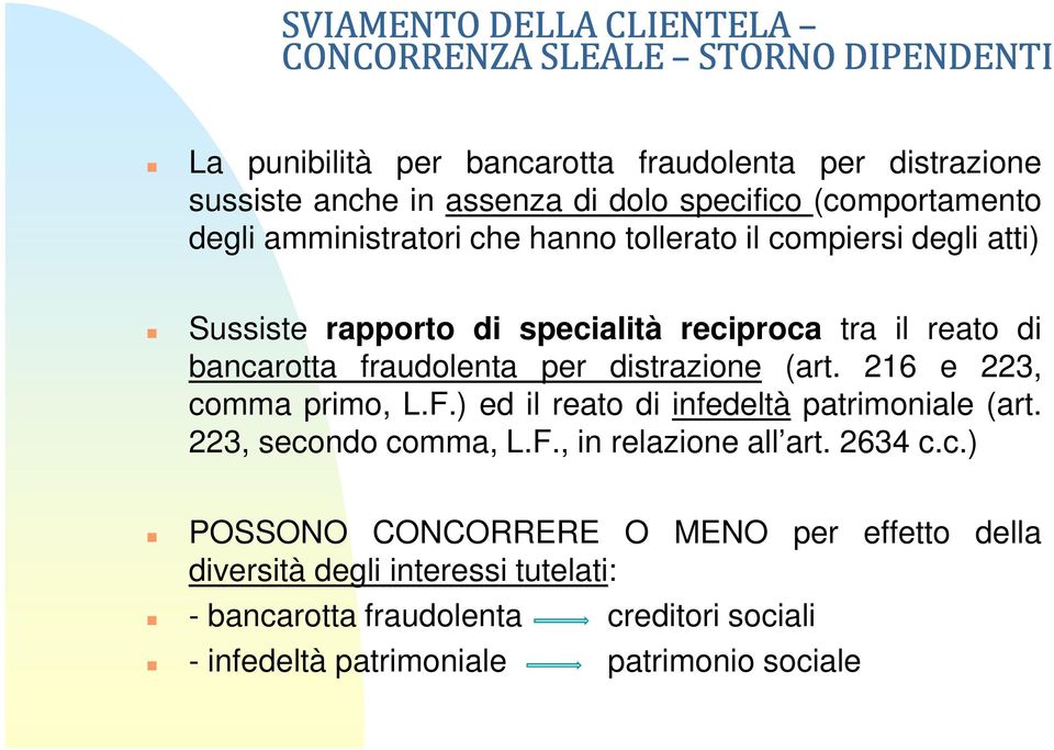 fraudolenta per distrazione (art. 216 e 223, comma primo, L.F.) ed il reato di infedeltà patrimoniale (art. 223, secondo comma, L.F., in relazione all art.