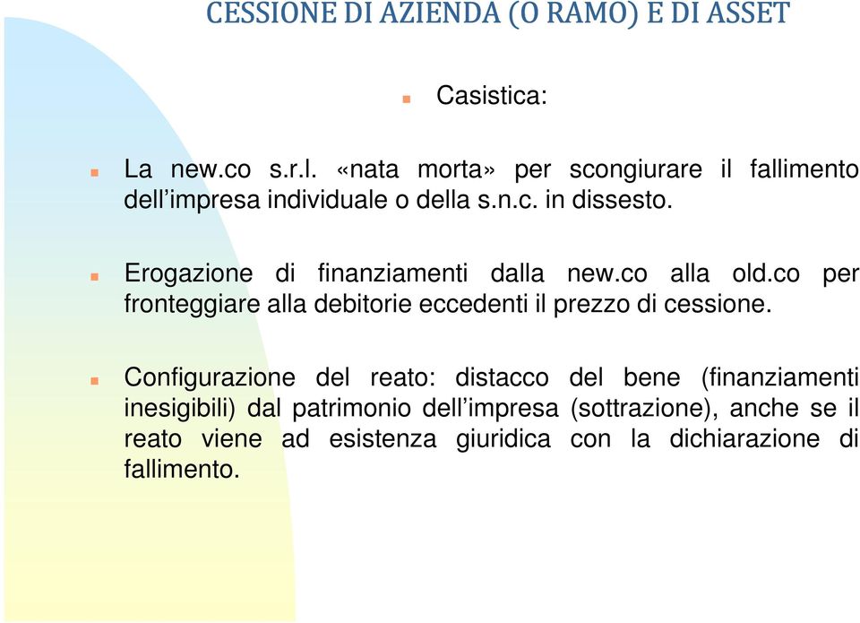 Erogazione di finanziamenti dalla new.co alla old.co per fronteggiare alla debitorie eccedenti il prezzo di cessione.