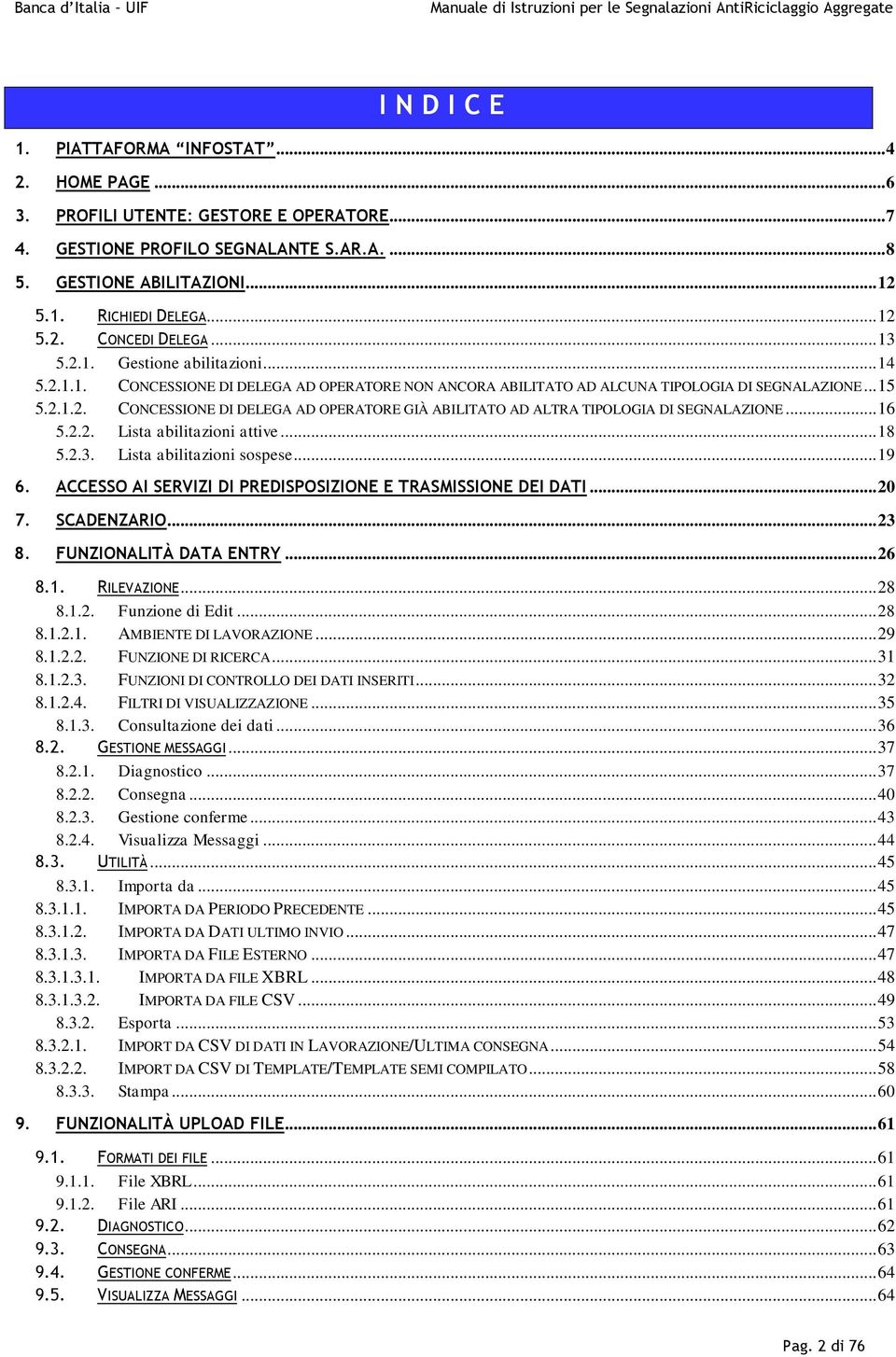 .. 16 5.2.2. Lista abilitazini attive... 18 5.2.3. Lista abilitazini sspese... 19 6. ACCESSO AI SERVIZI DI PREDISPOSIZIONE E TRASMISSIONE DEI DATI... 20 7. SCADENZARIO... 23 8.