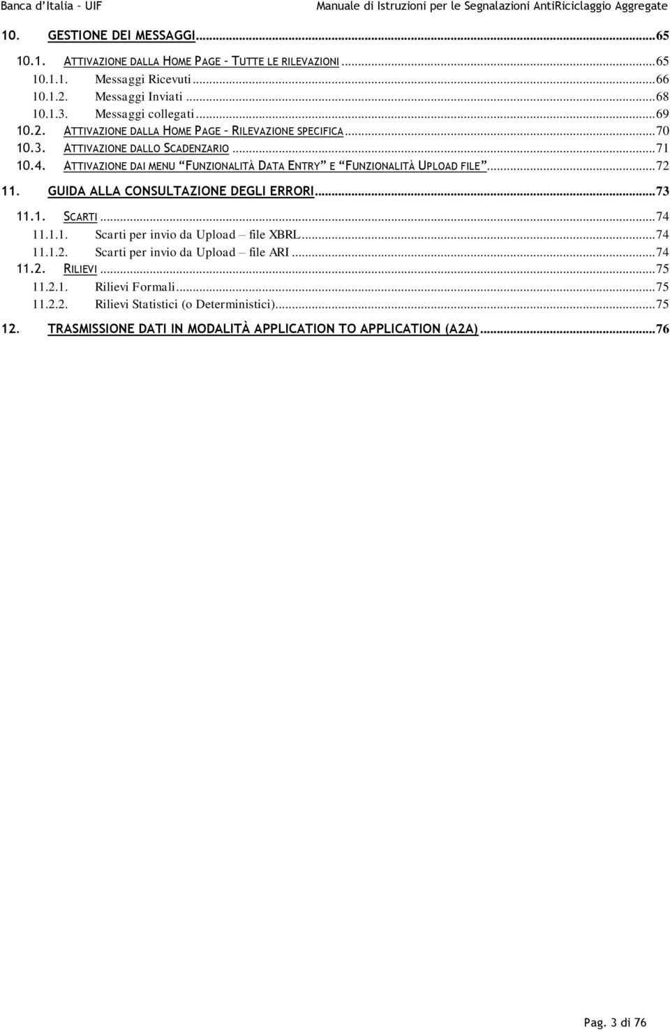 ATTIVAZIONE DAI MENU FUNZIONALITÀ DATA ENTRY E FUNZIONALITÀ UPLOAD FILE... 72 11. GUIDA ALLA CONSULTAZIONE DEGLI ERRORI... 73 11.1. SCARTI... 74 11.1.1. Scarti per invi da Uplad file XBRL.