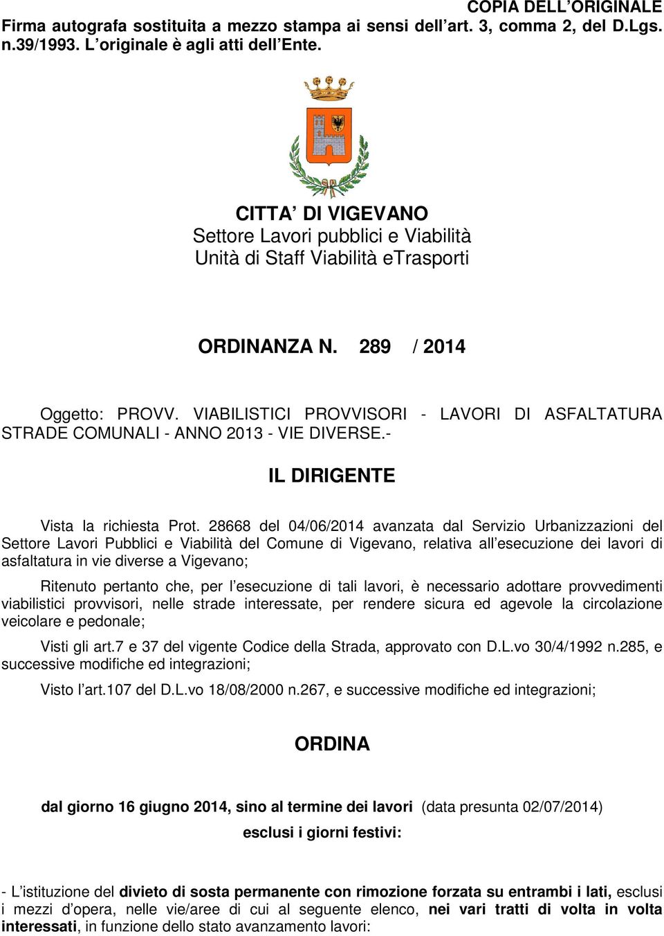 VIABILISTICI PROVVISORI - LAVORI DI ASFALTATURA STRADE COMUNALI - ANNO 2013 - VIE DIVERSE.- IL DIRIGENTE Vista la richiesta Prot.