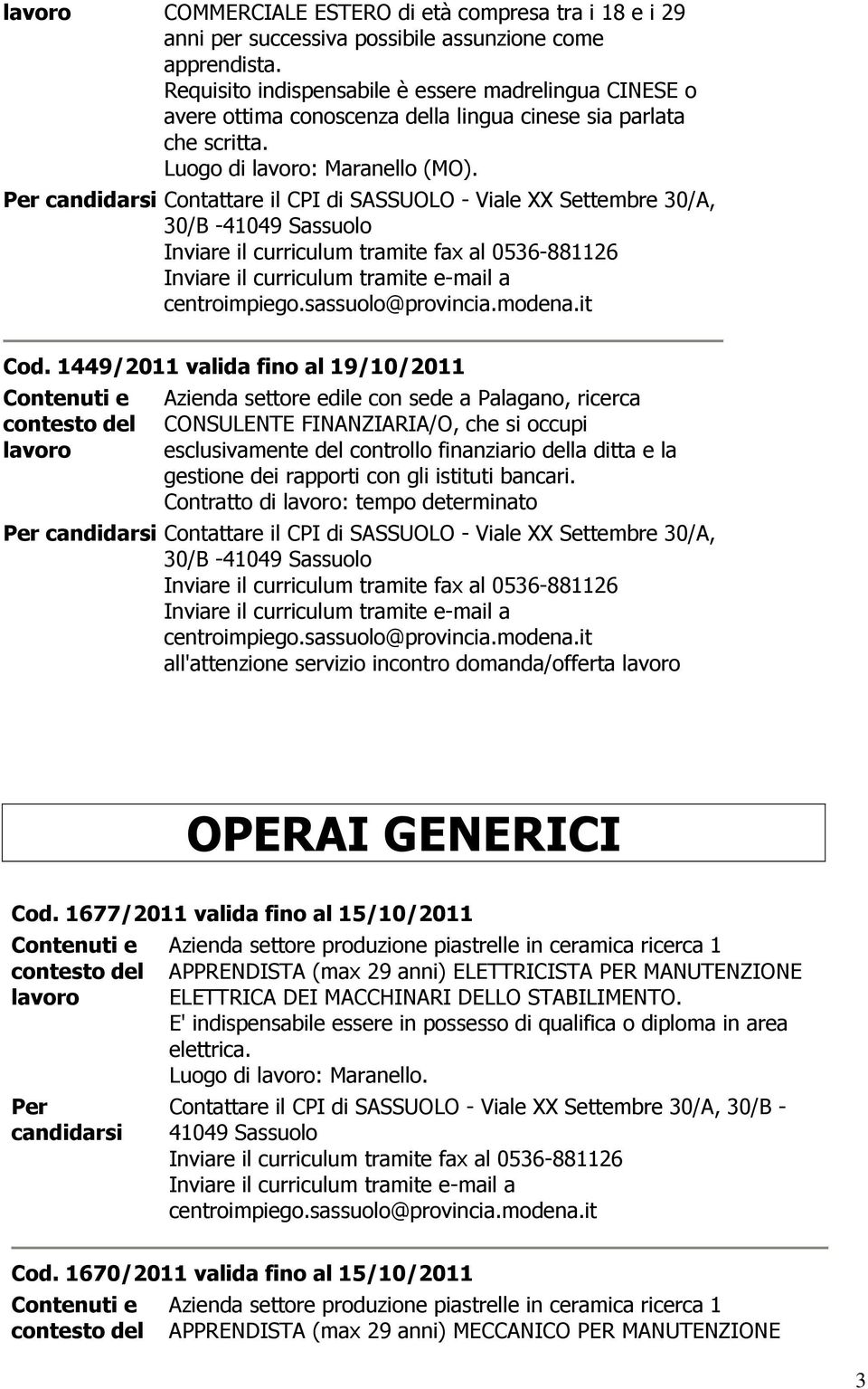 Contattare il CPI di SASSUOLO - Viale XX Settembre 30/A, 30/B -41049 Cod.