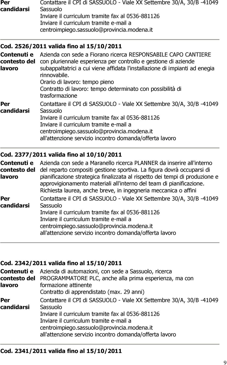 2377/2011 valida fino al 10/10/2011 con sede a Maranello ricerca PLANNER da inserire all'interno del reparto compositi gestione sportiva.