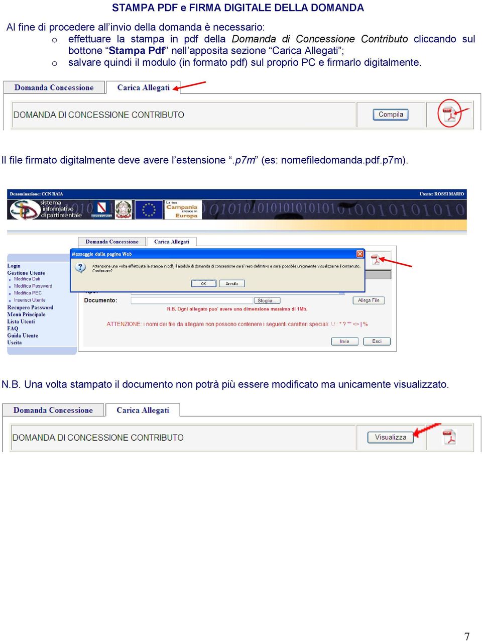 quindi il modulo (in formato pdf) sul proprio PC e firmarlo digitalmente. Il file firmato digitalmente deve avere l estensione.