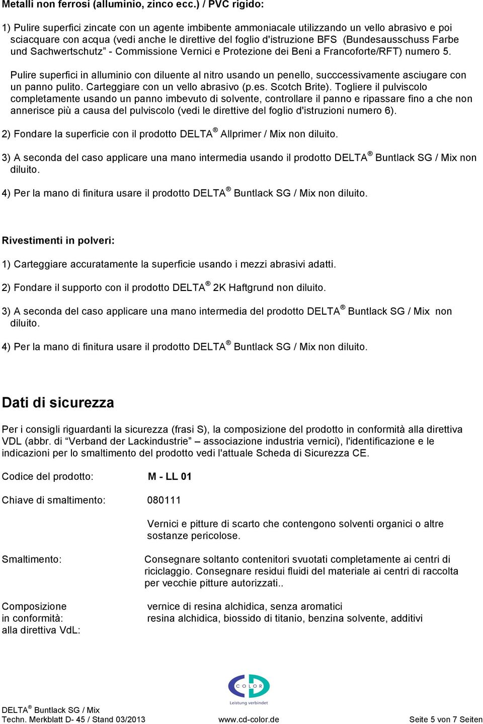 (Bundesausschuss Farbe und Sachwertschutz - Commissione Vernici e Protezione dei Beni a Francoforte/RFT) numero 5.