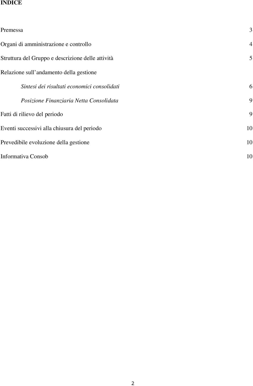 consolidati 6 Posizione Finanziaria Netta Consolidata 9 Fatti di rilievo del periodo 9 Eventi