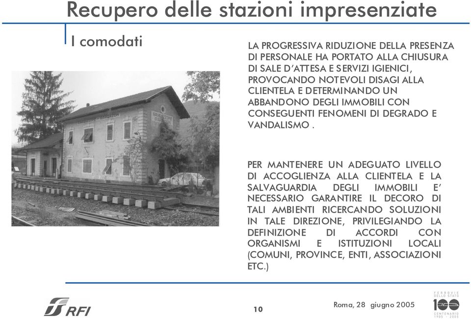 PER MANTENERE UN ADEGUATO LIVELLO DI ACCOGLIENZA ALLA CLIENTELA E LA SALVAGUARDIA DEGLI IMMOBILI E NECESSARIO GARANTIRE IL DECORO DI TALI AMBIENTI