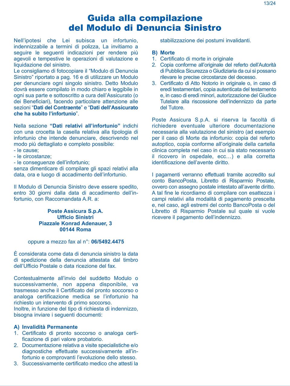 16 e di utilizzare un Modulo per denunciare ogni singolo sinistro.