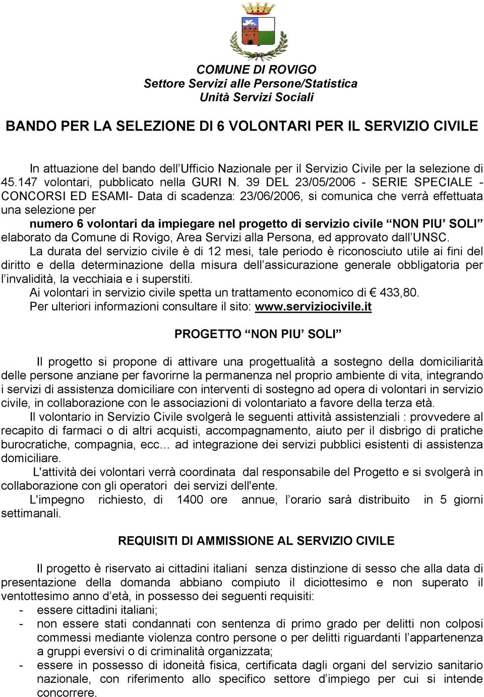 39 DEL 23/05/2006 - SERIE SPECIALE - CONCORSI ED ESAMI- Data di scadenza: 23/06/2006, si comunica che verrà effettuata una selezione per numero 6 volontari da impiegare nel progetto di servizio