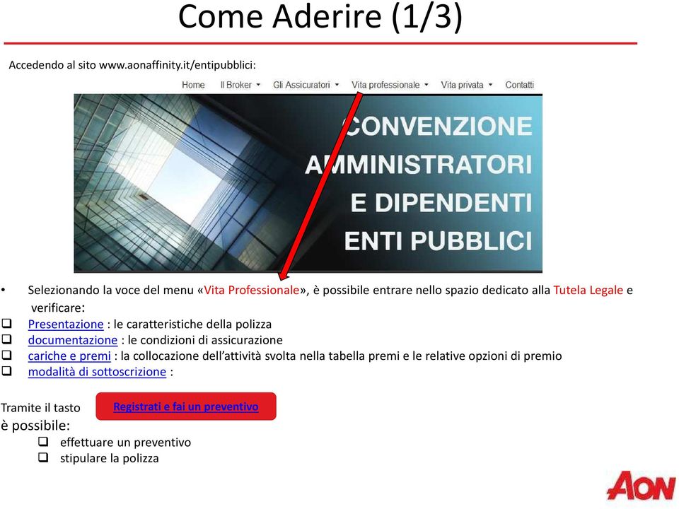 verificare: Presentazione: le caratteristiche della polizza documentazione : le condizioni di assicurazione cariche e premi: la