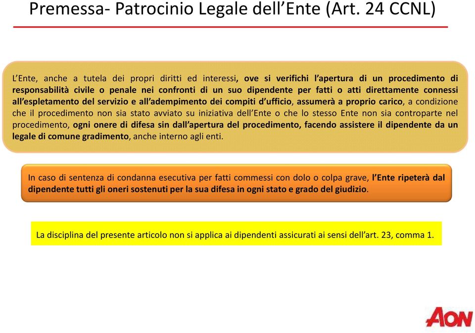 direttamente connessi all espletamento del servizio e all adempimento dei compiti d ufficio, assumerà a proprio carico, a condizione che il procedimento non sia stato avviato su iniziativa dell Ente