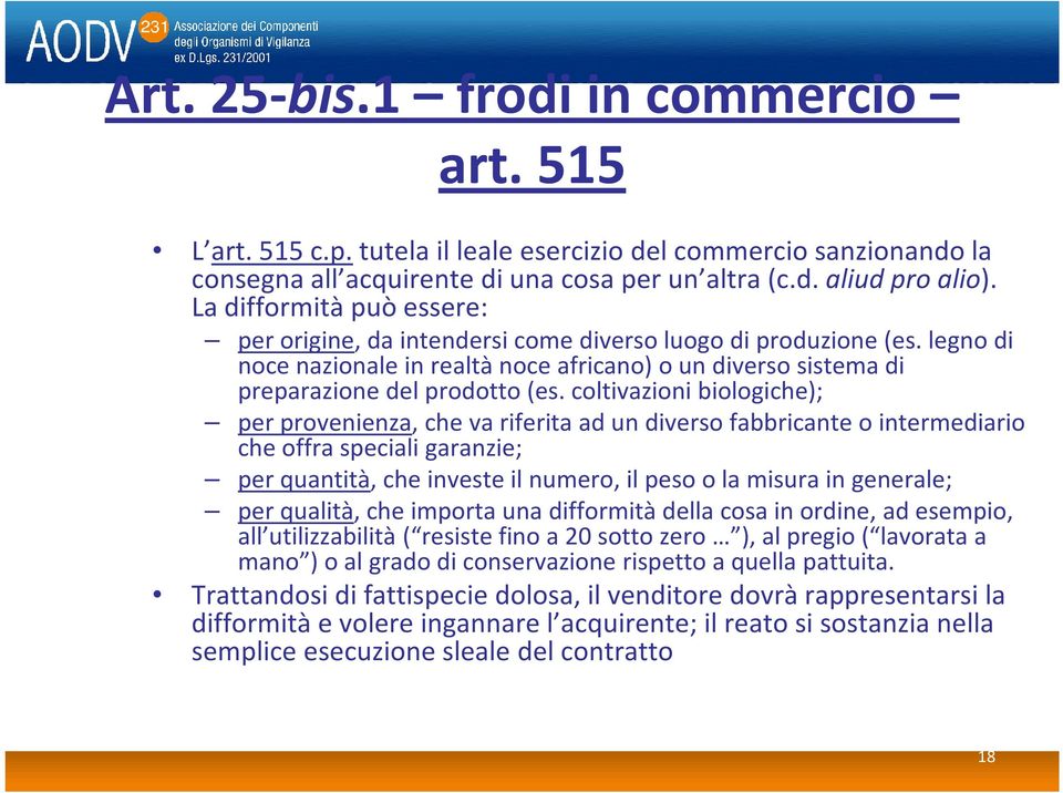 coltivazioni biologiche); per provenienza, che va riferita ad un diverso fabbricante o intermediario che offra speciali garanzie; per quantità, che investe il numero, il peso o la misura in generale;