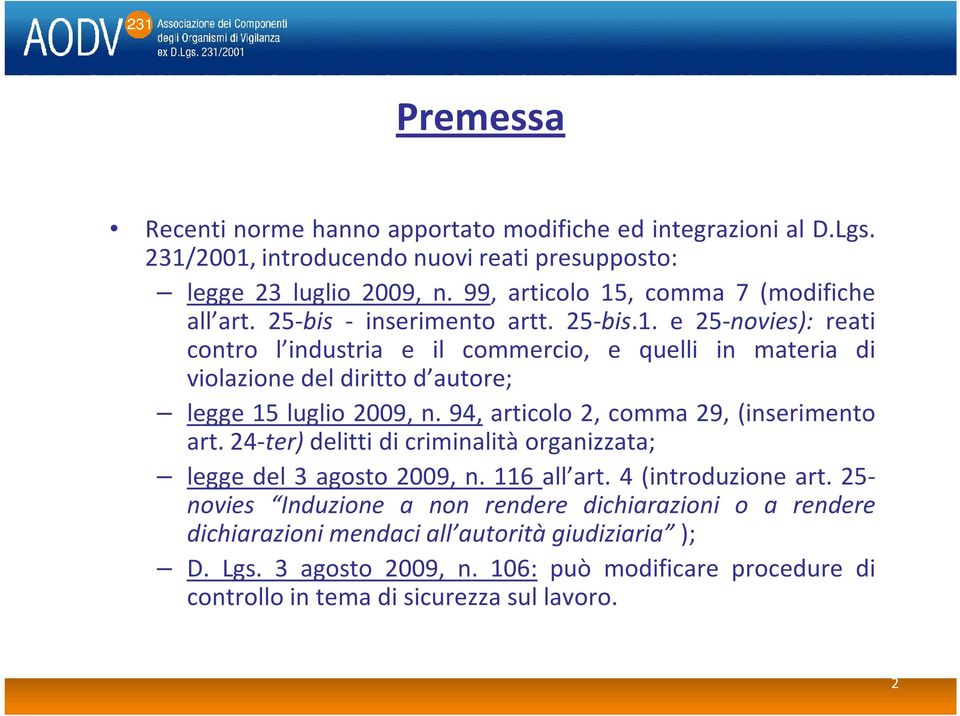 94, articolo 2, comma 29, (inserimento art. 24-ter) delitti di criminalità organizzata; legge del 3 agosto 2009, n. 116 all art. 4 (introduzione art.