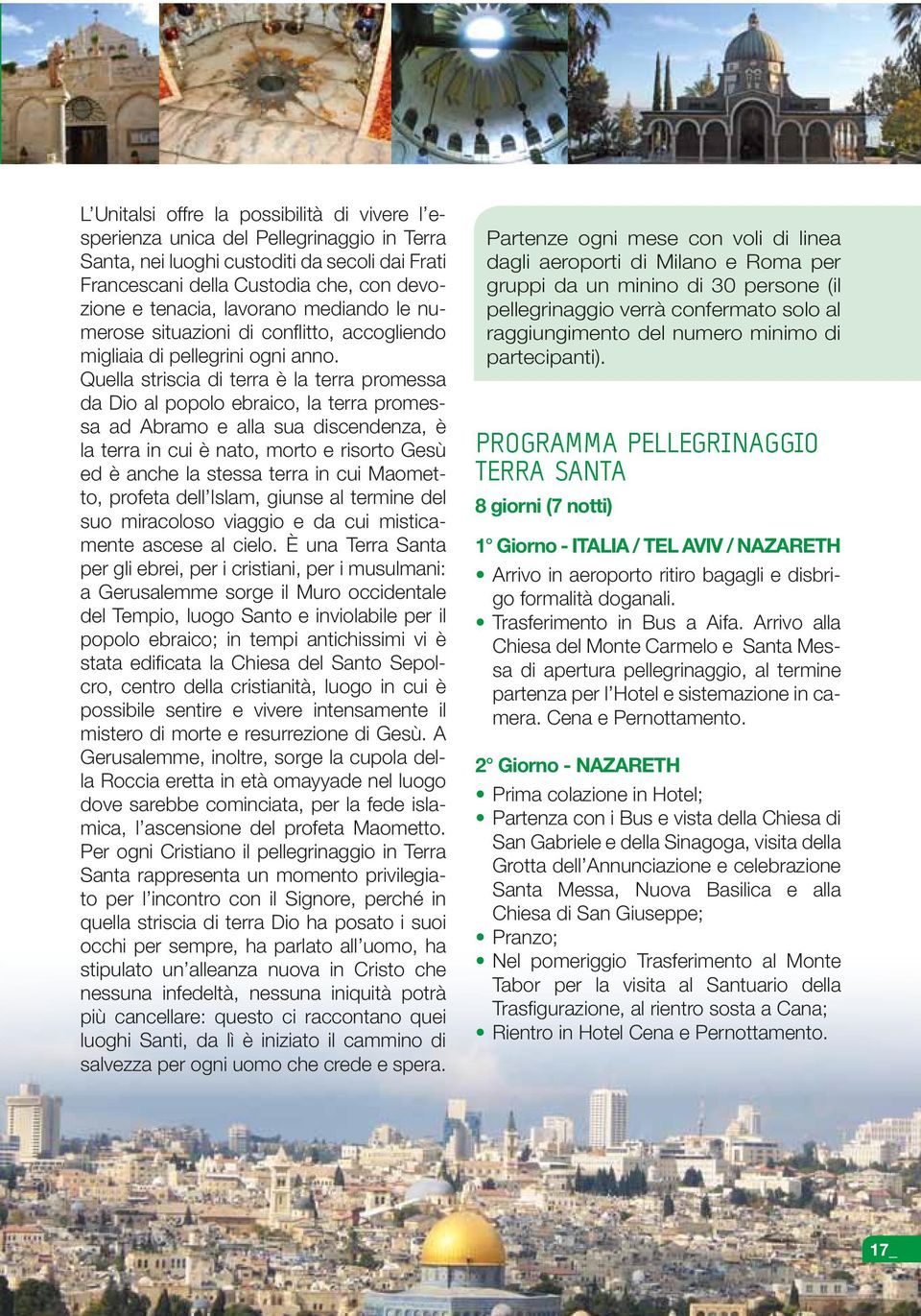 Quella striscia di terra è la terra promessa da Dio al popolo ebraico, la terra promessa ad Abramo e alla sua discendenza, è la terra in cui è nato, morto e risorto Gesù ed è anche la stessa terra in