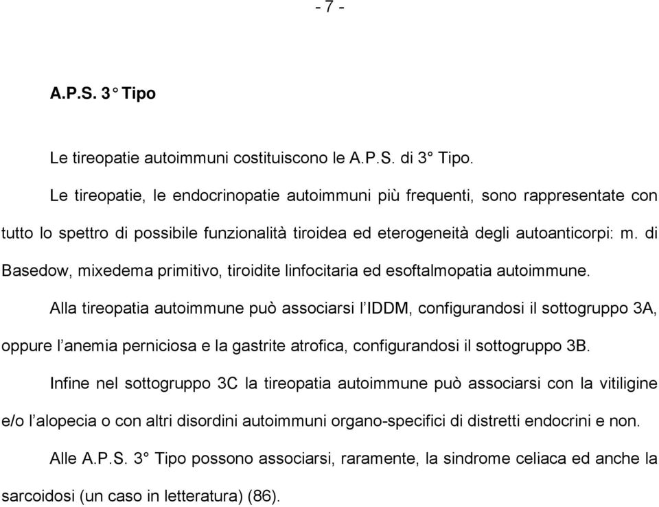 di Basedow, mixedema primitivo, tiroidite linfocitaria ed esoftalmopatia autoimmune.