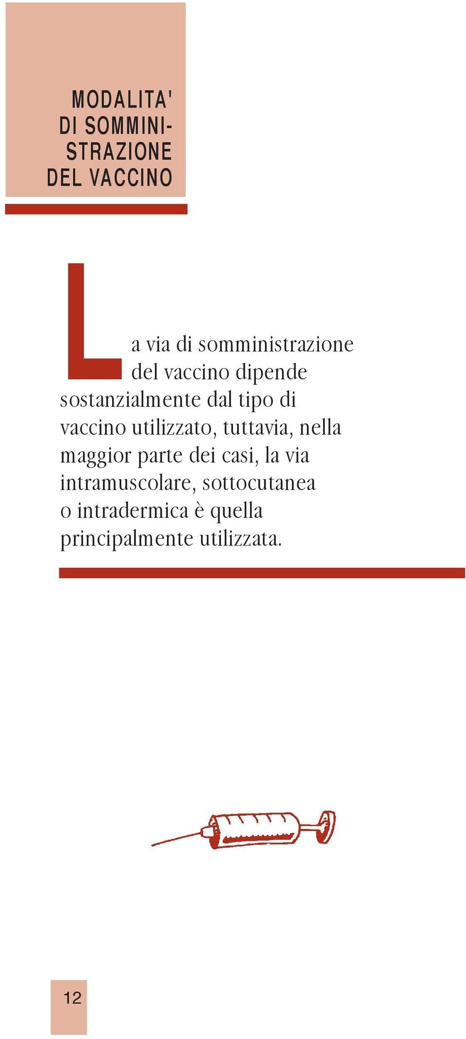 vaccino utilizzato, tuttavia, nella maggior parte dei casi, la via