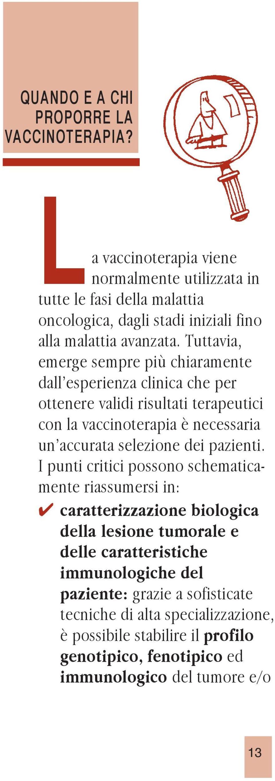 Tuttavia, emerge sempre più chiaramente dall esperienza clinica che per ottenere validi risultati terapeutici con la vaccinoterapia è necessaria un accurata selezione