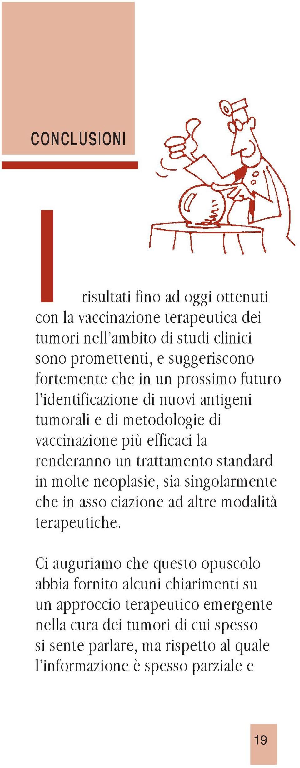 trattamento standard in molte neoplasie, sia singolarmente che in asso ciazione ad altre modalità terapeutiche.