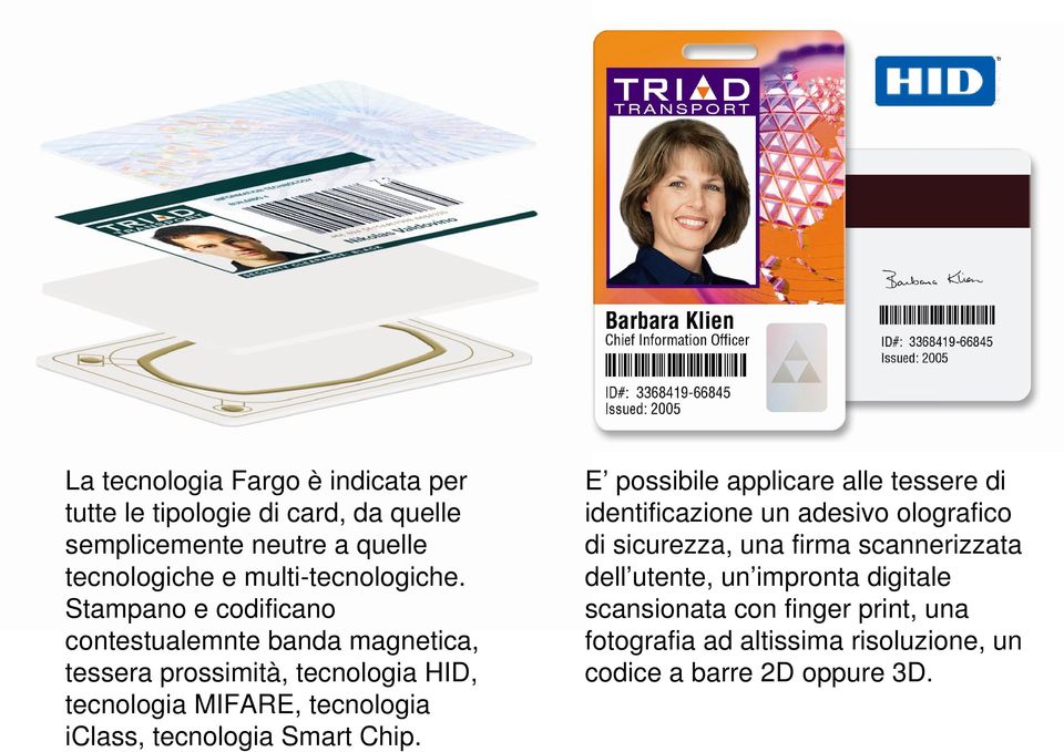 Stampano e codificano contestualemnte banda magnetica, tessera prossimità, tecnologia HID, tecnologia MIFARE, tecnologia iclass,