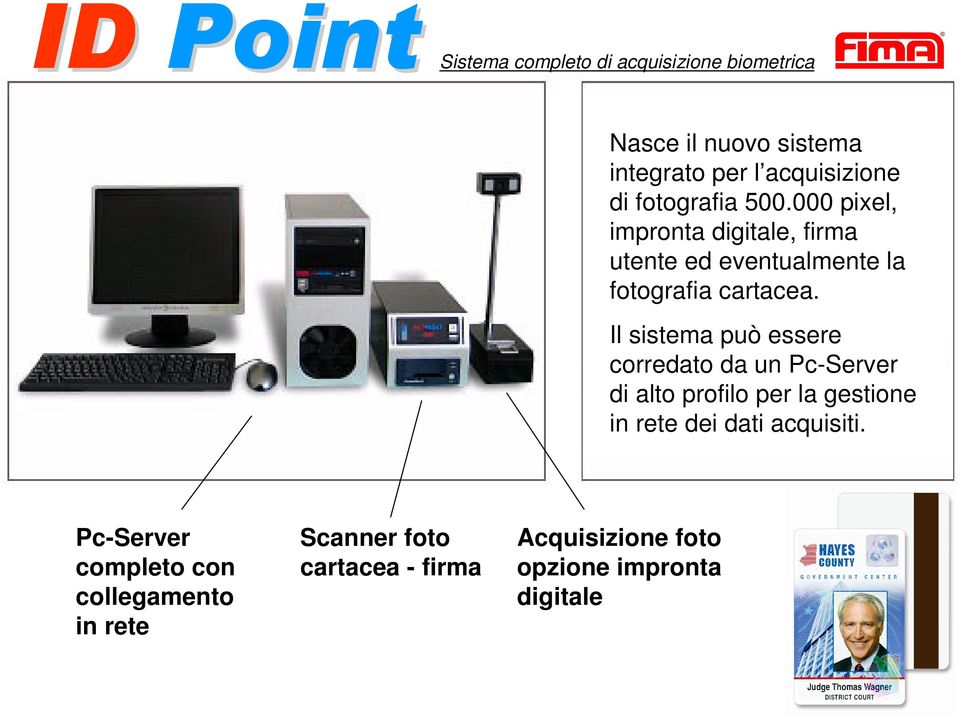 Il sistema può essere corredato da un Pc-Server di alto profilo per la gestione in rete dei dati