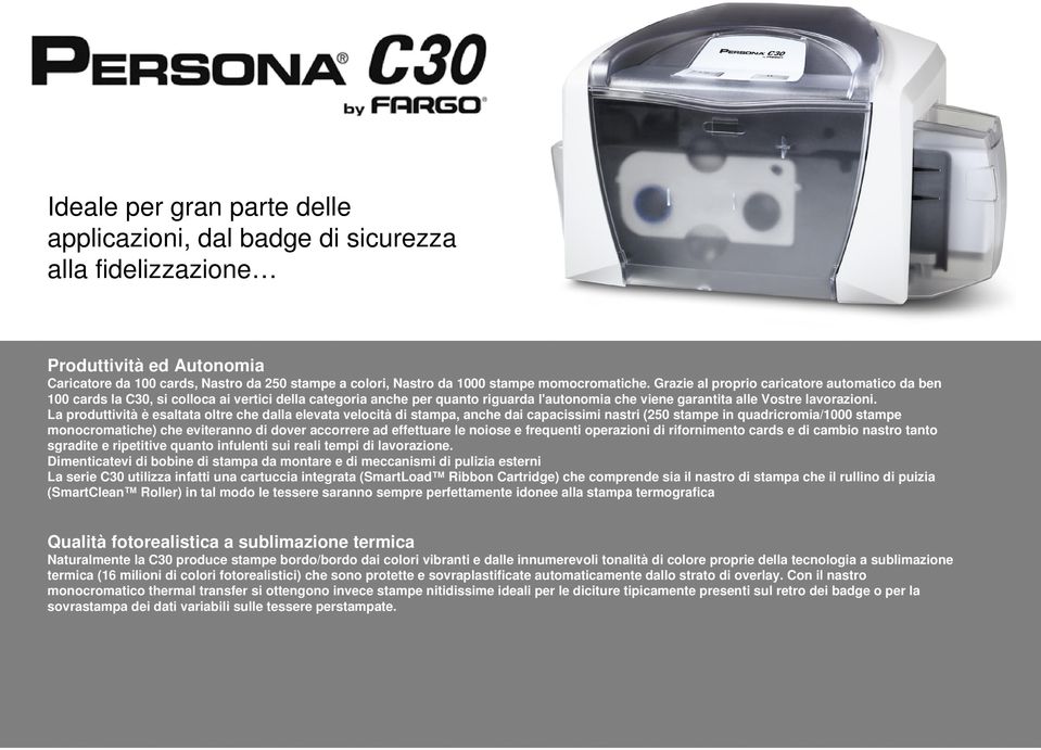 Grazie al proprio caricatore automatico da ben 100 cards la C30, si colloca ai vertici della categoria anche per quanto riguarda l'autonomia che viene garantita alle Vostre lavorazioni.