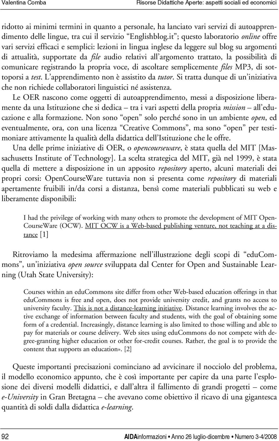 it ; questo laboratorio online offre vari servizi efficaci e semplici: lezioni in lingua inglese da leggere sul blog su argomenti di attualità, supportate da file audio relativi all argomento