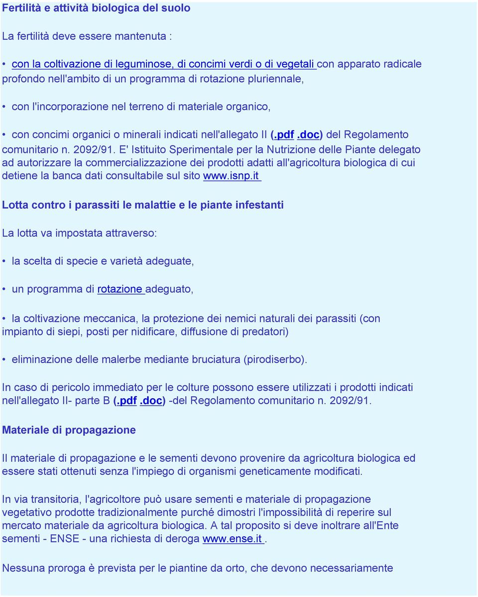 E' Istituito Sperimentale per la Nutrizione delle Piante delegato ad autorizzare la commercializzazione dei prodotti adatti all'agricoltura biologica di cui detiene la banca dati consultabile sul