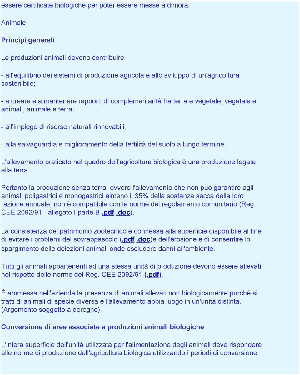 rapporti di complementarità fra terra e vegetale, vegetale e animali, animale e terra; - all'impiego di risorse naturali rinnovabili; - alla salvaguardia e miglioramento della fertilità del suolo a