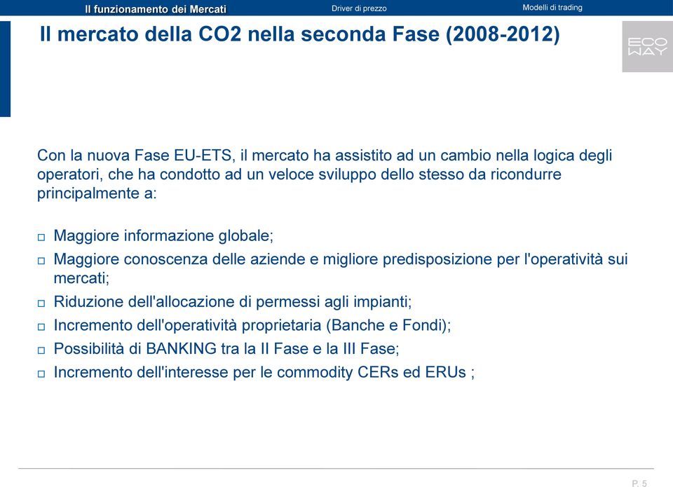 aziende e migliore predisposizione per l'operatività sui mercati; Riduzione dell'allocazione di permessi agli impianti; Incremento