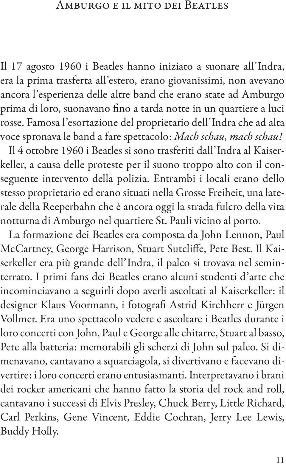 Famosa l esortazione del proprietario dell Indra che ad alta voce spronava le band a fare spettacolo: Mach schau, mach schau!