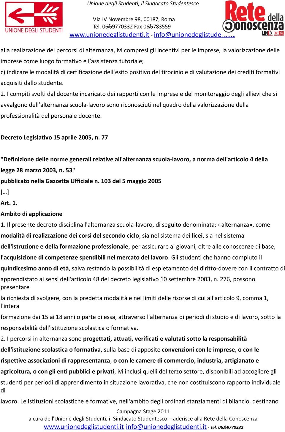 I compiti svolti dal docente incaricato dei rapporti con le imprese e del monitoraggio degli allievi che si avvalgono dell alternanza scuola-lavoro sono riconosciuti nel quadro della valorizzazione