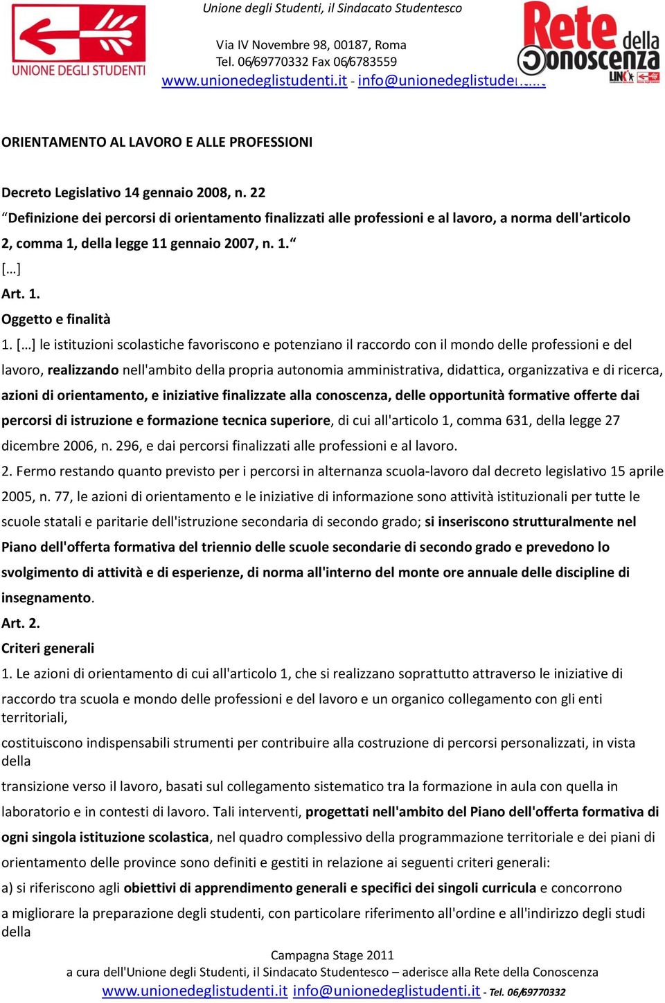 le istituzioni scolastiche favoriscono e potenziano il raccordo con il mondo delle professioni e del lavoro, realizzando nell'ambito della propria autonomia amministrativa, didattica, organizzativa e